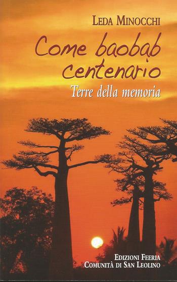 Come baobab centenario. Terre della memoria - Leda Minocchi - Libro Edizioni Feeria 2018 | Libraccio.it