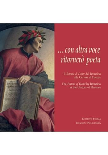 ... Con altra voce ritornerò poeta. Il Ritratto di Dante del Bronzino alla Certosa di Firenze. Ediz. integrale  - Libro Edizioni Feeria 2020 | Libraccio.it