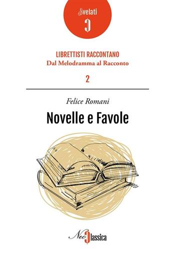 Novelle e favole - Felice Romani - Libro Neoclassica 2017 | Libraccio.it