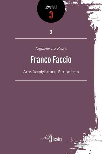 Franco Faccio. Arte, Scapigliatura, patriottismo - Raffaello De Rensis - Libro Neoclassica 2017 | Libraccio.it