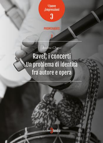 Ravel, i concerti. Un problema di identità fra autore e opera - Andrea Chegai - Libro Neoclassica 2017 | Libraccio.it