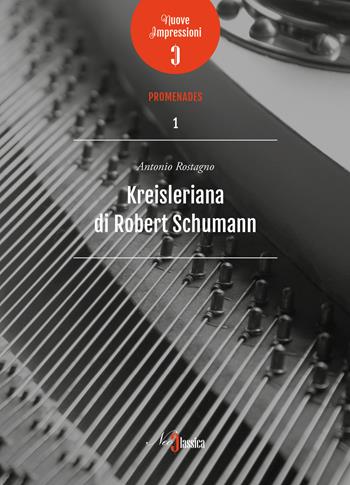 Kreisleriana di Robert Schumann - Antonio Rostagno - Libro Neoclassica 2017 | Libraccio.it