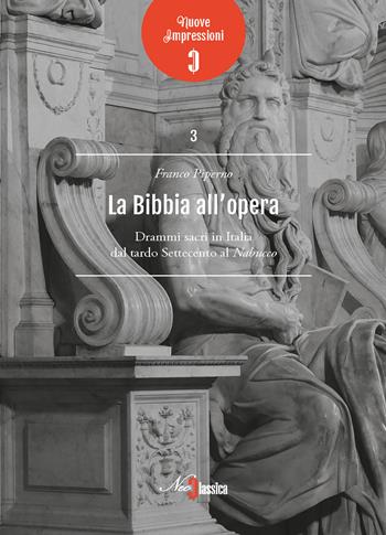 La Bibbia all'opera. Drammi sacri in Italia dal tardo Settecento al Nabucco - Franco Piperno - Libro Neoclassica 2018 | Libraccio.it