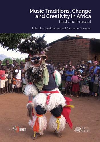 Music traditions, change and creativity in Africa. Past and present  - Libro Neoclassica 2019 | Libraccio.it