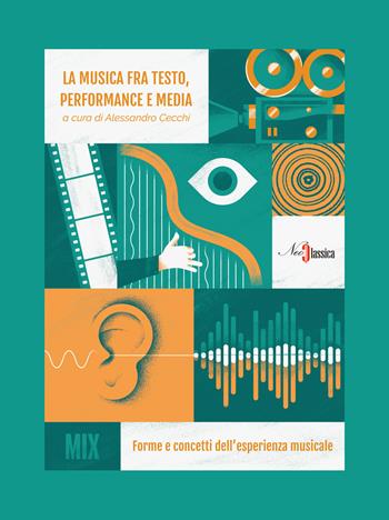 La musica fra testo, performance e media. Forme e concetti dell'esperienza musicale - Alessandro Cecchi - Libro Neoclassica 2020, Mix | Libraccio.it