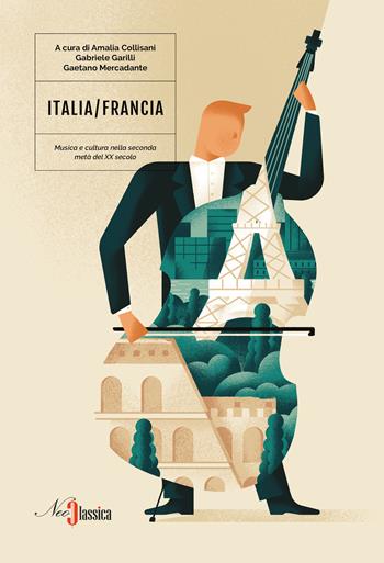 Italia-Francia. Musica e cultura nella seconda metà  del XX secolo  - Libro Neoclassica 2020 | Libraccio.it