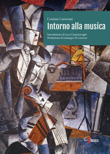 Intorno alla musica - Cosimo Carovani - Libro Neoclassica 2021 | Libraccio.it