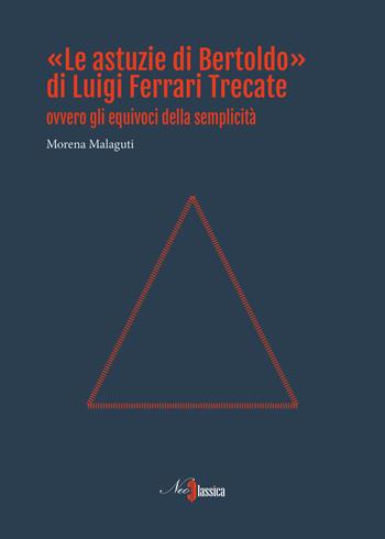 «Le astuzie di Bertoldo» di Luigi Ferrari Trecate ovvero gli equivoci della semplicità - Morena Malaguti - Libro Neoclassica 2021 | Libraccio.it