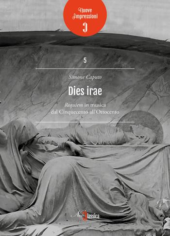 Dies irae. Requiem in musica dal Cinquecento all'Ottocento - Simone Caputo - Libro Neoclassica 2022 | Libraccio.it