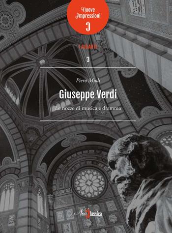 Giuseppe Verdi. Le nozze di musica e dramma - Piero Mioli - Libro Neoclassica 2022, Nuove impressioni. I giganti | Libraccio.it