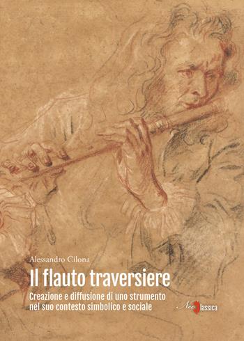 Il flauto traversiere. Creazione e diffusione di uno strumento nel suo contesto simbolico e sociale - Alessandro Cilona - Libro Neoclassica 2024 | Libraccio.it