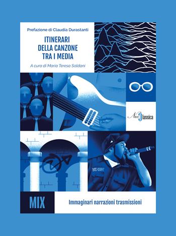 Itinerari della canzone tra i media. Immaginari narrazioni trasmissioni  - Libro Neoclassica 2023, Mix | Libraccio.it