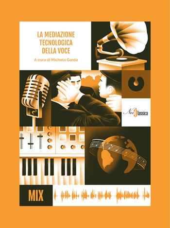 La mediazione tecnologica della voce  - Libro Neoclassica 2023, Mix | Libraccio.it