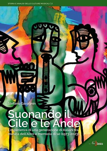 Suonando il Cile e le Ande. L’esperienza di una generazione di italiani tra musica dell’altro e memoria di sé (1973-2023) - Stefano Gavagnin - Libro Neoclassica 2024, Storia e analisi delle culture musicali | Libraccio.it