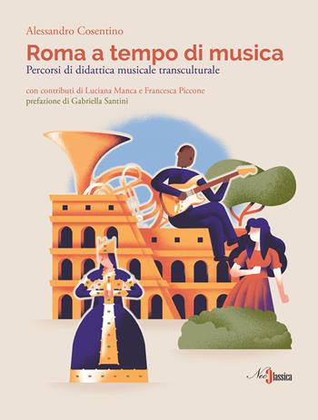 Roma a tempo di musica. Percorsi di didattica musicale transculturale - Alessandro Cosentino - Libro Neoclassica 2024 | Libraccio.it