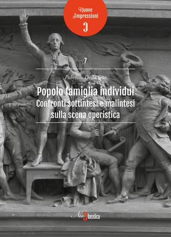 Popolo famiglia individui. Confronti sottintesi e malintesi sulla scena operistica - Fabrizio Della Seta - Libro Neoclassica 2024 | Libraccio.it