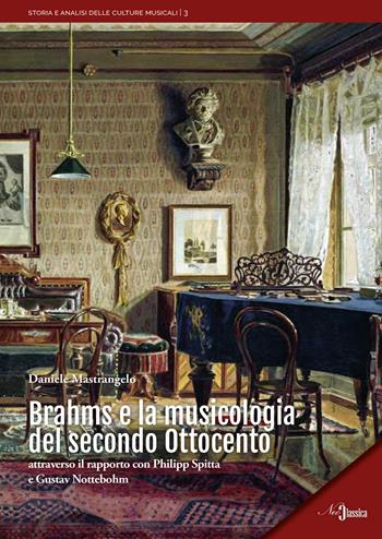 Brahms e la musicologia del secondo Ottocento. Attraverso il rapporto con Philipp Spitta e Gustav Nottebohm - Daniele Mastrangelo - Libro Neoclassica 2025, Storia e analisi delle culture musicali | Libraccio.it