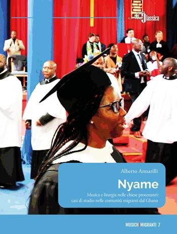Nyame. Musica e liturgia nelle chiese protestanti: casi di studio nelle comunità migranti dal Ghana - Alberto Annarilli - Libro Neoclassica 2026, Musichemigranti | Libraccio.it