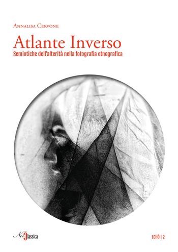 Atlante inverso. Semiotiche dell'alterità nella fotografia etnografica - Annalisa Cervone - Libro Neoclassica 2026, Echo | Libraccio.it