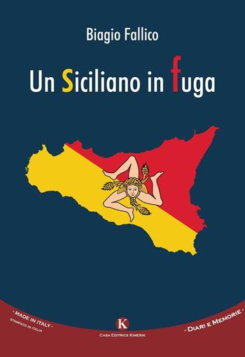Un siciliano in fuga - Biagio Fallico - Libro Kimerik 2016, Kalendae | Libraccio.it