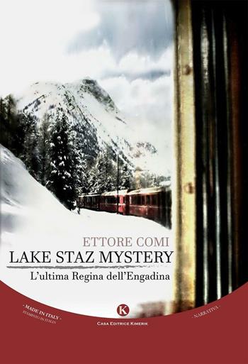 Lake Staz Mystery. L'ultima regina dell'Engadina - Ettore Comi - Libro Kimerik 2016, Kimera | Libraccio.it