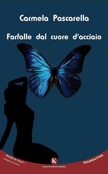 Farfalle dal cuore d'acciaio - Carmela Pascarella - Libro Kimerik 2016, Kimera | Libraccio.it