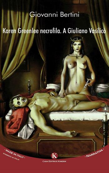 Karen Greenlee necrofila. A Giuliano Vasilicò - Giovanni Bertini - Libro Kimerik 2016, Kimera | Libraccio.it