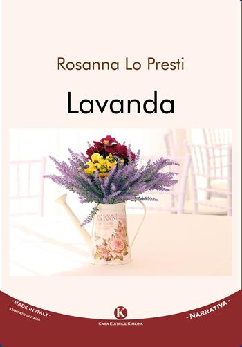 Lavanda - Rosanna Lo Presti - Libro Kimerik 2017, Kimera | Libraccio.it