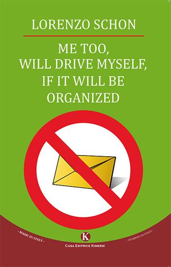 Me too, will drive myself, if it will be organized - Lorenzo Schön - Libro Kimerik 2017 | Libraccio.it