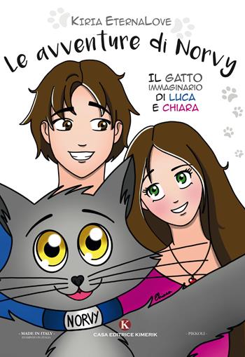 Le avventure di Norvy. Il gatto immaginario di Luca e Chiara - Kiria EternaLove - Libro Kimerik 2017, Pikkoli | Libraccio.it