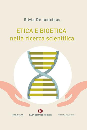 Etica e bioetica nella ricerca scientifica - Silvia De Iudicibus - Libro Kimerik 2019 | Libraccio.it