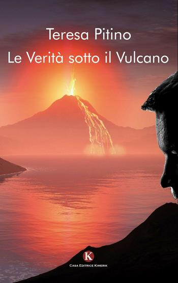 Le verità sotto il vulcano - Teresa Pitino - Libro Kimerik 2016, Kimera | Libraccio.it