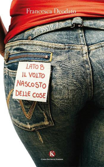 Lato B. Il volto nascosto delle cose - Francesca Deodato - Libro Kimerik 2016, Kimera | Libraccio.it