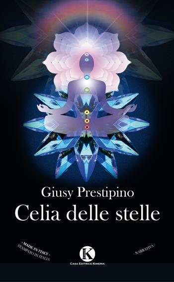 Celia delle stelle - Giusy Prestipino - Libro Kimerik 2017, Kimera | Libraccio.it