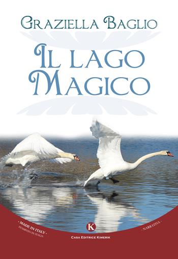Il lago magico - Graziella Baglio - Libro Kimerik 2017, Kimera | Libraccio.it
