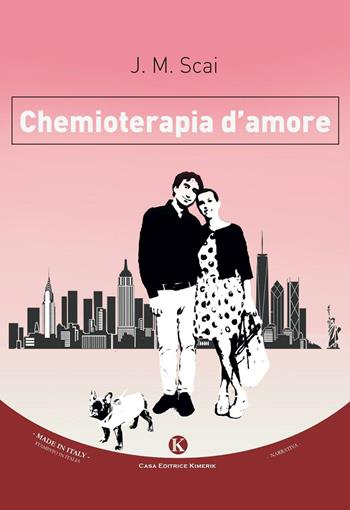 Chemioterapia d'amore - J. M. Scai - Libro Kimerik 2017, Fantasy | Libraccio.it