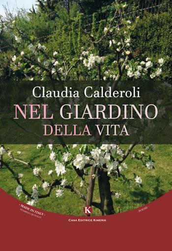 Nel giardino della vita - Claudia Calderoli - Libro Kimerik 2017, Karme | Libraccio.it