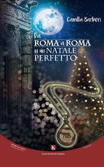 Da Roma a Roma in un Natale perfetto - Camilla Barberi - Libro Kimerik 2017, Fantasy | Libraccio.it