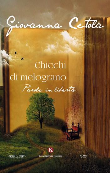 Chicchi di melograno. Parole in libertà - Giovanna Cetola - Libro Kimerik 2017, Karme | Libraccio.it