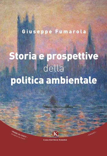 Storia e prospettive della politica ambientale - Giuseppe Fumarola - Libro Kimerik 2017, Fantasy | Libraccio.it