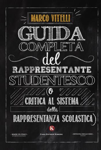 Guida completa del rappresentante studentesco (o critica al sistema della rappresentanza scolastica) - Marco Vitelli - Libro Kimerik 2017, Officina delle idee | Libraccio.it