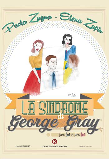 La «Sindrome di George Gray» per lui e per lei - Paola Zugna, Elena Zupin - Libro Kimerik 2017 | Libraccio.it