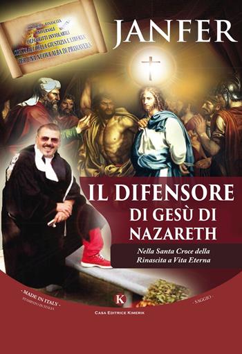Il difensore di Gesù di Nazareth. Nella Santa Croce della Rinascita a Vita Eterna - Janfer - Libro Kimerik 2017, Officina delle idee | Libraccio.it