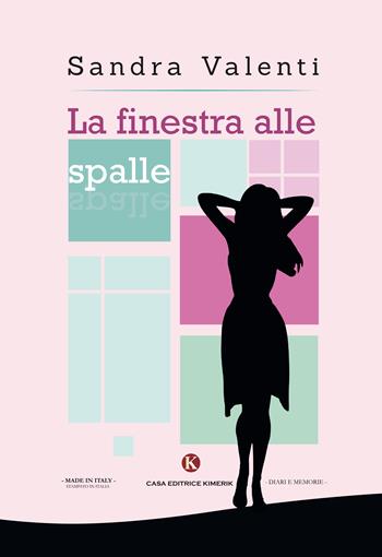 La finestra alle spalle - Sandra Valenti - Libro Kimerik 2017, Kalendae | Libraccio.it