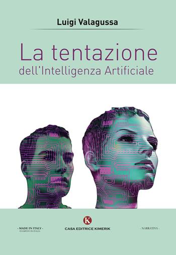 La tentazione dell'Intelligenza Artificiale - Luigi Valagussa - Libro Kimerik 2017, Kimera | Libraccio.it