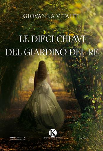 Le dieci chiavi del giardino del re - Giovanna Vitaliti - Libro Kimerik 2017, Fantasy | Libraccio.it