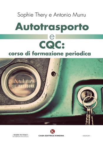 Autotrasporto e CQC: corso di formazione periodica - Sophie Thery, Antonio Murru - Libro Kimerik 2017, Officina delle idee | Libraccio.it