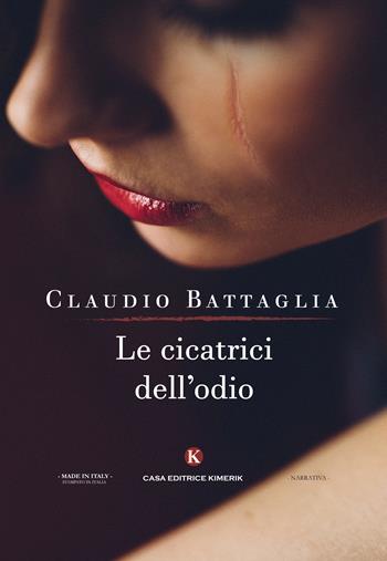Le cicatrici dell'odio - Claudio Battaglia - Libro Kimerik 2017, Kimera | Libraccio.it