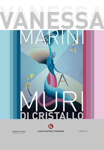 Muri di cristallo - Vanessa Marini - Libro Kimerik 2017, Kimera | Libraccio.it