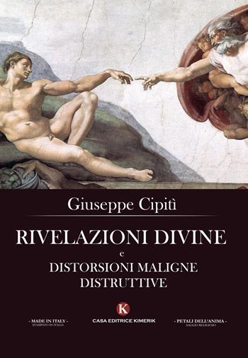 Rivelazioni divine e distorsioni maligne distruttive - Giuseppe Cipitì - Libro Kimerik 2017, I petali dell'anima | Libraccio.it